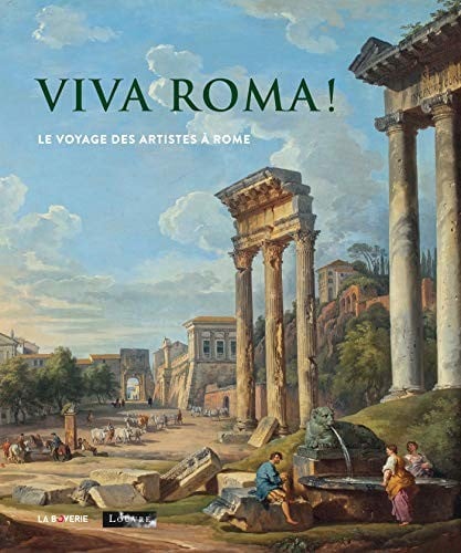 Viva Roma !: Le voyage des artistes à Rome
