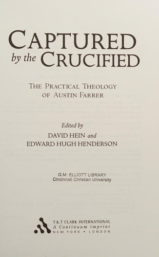 CAPTURED BY THE CRUCIFIED: THE PRACTICAL THEOLOGY OF AUSTIN FARRER; ED. BY DAVID HEIN.