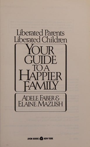 Liberated parents, liberated children: your guide to a happier family