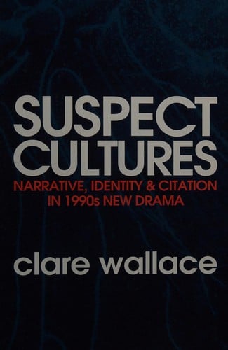 Suspect Cultures: Narrative, Identity and Citation in 1990s New Drama