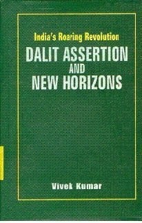 Indias Roaring Revolution ; Dalit Assertion and New Horizons