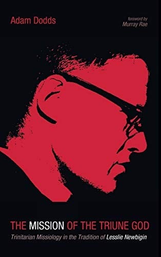 Mission of the Triune God: Trinitarian Missiology in the Tradition of Lesslie Newbigin