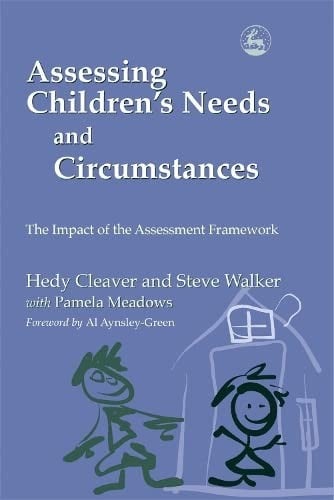 ASSESSING CHILDREN'S NEEDS AND CIRCUMSTANCES: THE IMPACT OF THE ASSESSMENT FRAMEWORK.