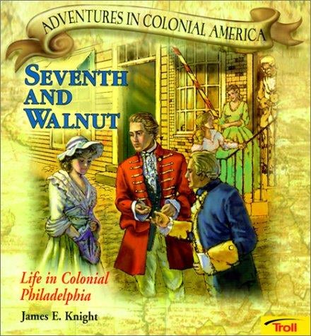 Seventh and Walnut: Life in Colonial Philadelphia (Adventures in Colonial America)