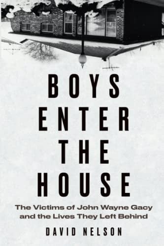 Boys Enter the House: The Victims of John Wayne Gacy and the Lives They Left Behind