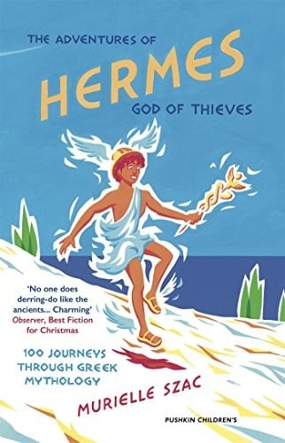 Adventures of Hermes, God of Thieves: 100 Journeys Through Greek Mythology