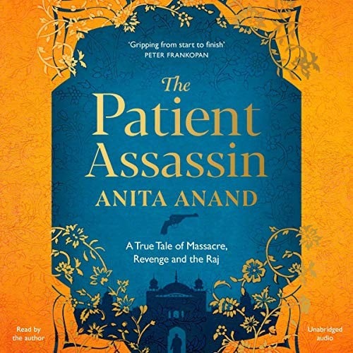 The Patient Assassin: A True Tale of Massacre, Revenge, and India's Quest for Independence