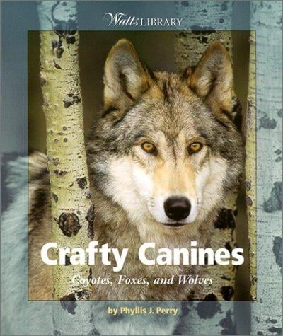 Crafty Canines: Coyotes, Foxes, and Wolves (Watts Library (Sagebrush))