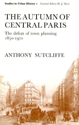 The autumn of central Paris: the defeat of town planning, 1850-1970.
