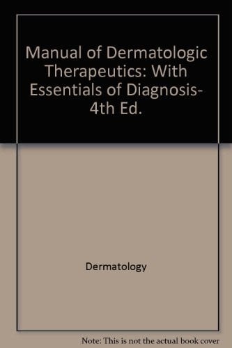 Manual of Dermatologic Therapeutics: With Essentials of Diagnosis, 4th Ed. (Spiral Manual)
