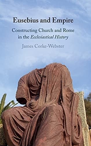 Eusebius and Empire: Constructing Church and Rome in the Ecclesiastical History