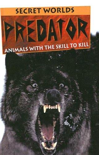 Predator: Animals with the Skill to Kill (Secret Worlds (Sagebrush))