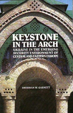Keystone in the arch: Ukraine in the emerging security environment of Central and Eastern Europe