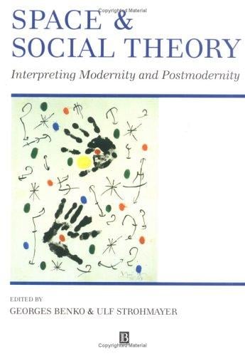 Space and social theory: interpreting modernity and postmodernity