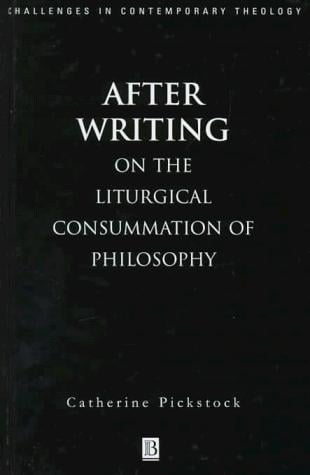After Writing: On the Liturgical Consummation of Philosophy (Challenges in Contemporary Theology)