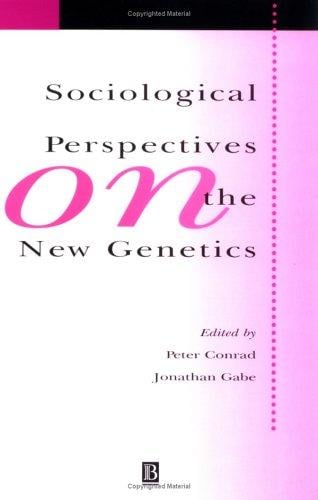 Sociological Perspectives on the New Genetics (Sociology of Health and Illness)