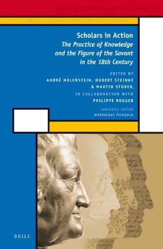 Scholars in action: the practice of knowledge and the figure of the savant in the 18th century