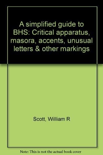 A simplified guide to BHS: critical apparatus, masora, accents, unusual letters & other markings
