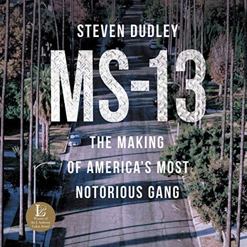 MS-13: The Making of America's Most Notorious Gang