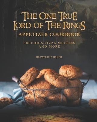 One True Lord of the Rings Appetizer Cookbook: Precious Pizza Muffins and More