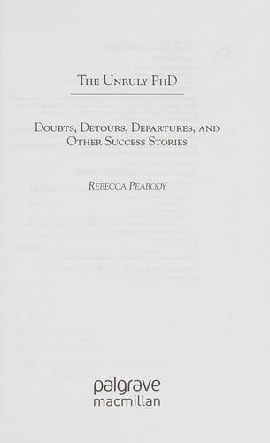 The unruly PhD: doubts, detours, departures, and other success stories