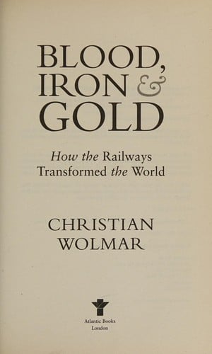 Blood, iron & gold: how the railways transformed the world
