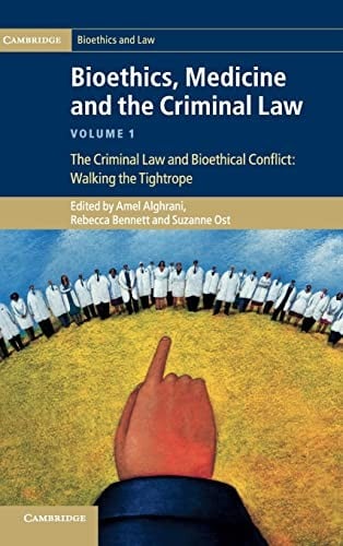 Bioethics, medicine, and the criminal law: the criminal law and bioethical conflict : walking the tightrope