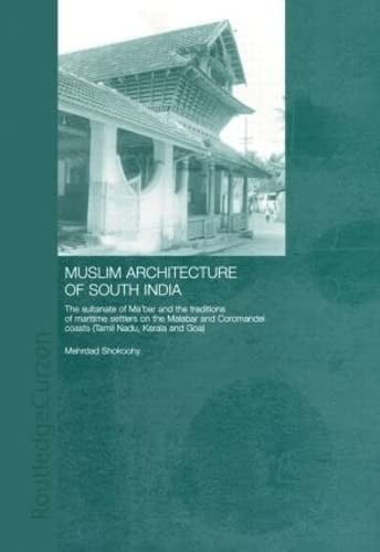 Muslim Architecture of South India: The Sultanate of Ma'bar and the Traditions of Maritime Settlers on the Malabar and Coromandel Coasts