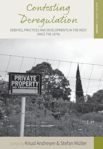 Contesting Deregulation: Debates, Practices and Developments in the West since The 1970s
