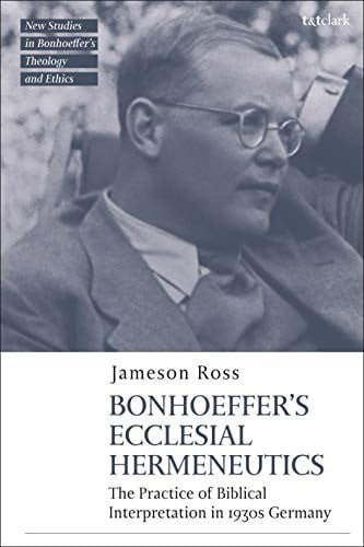 Bonhoeffer As Biblical Interpreter: Reading Scripture in 1930s Germany