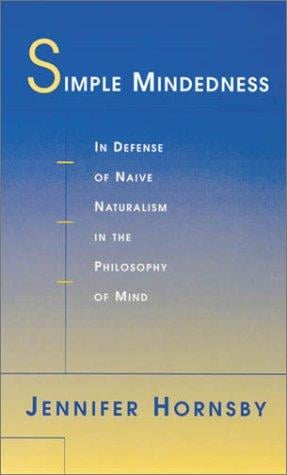Simple Mindedness: In Defense of Naive Naturalism in the Philosophy of Mind