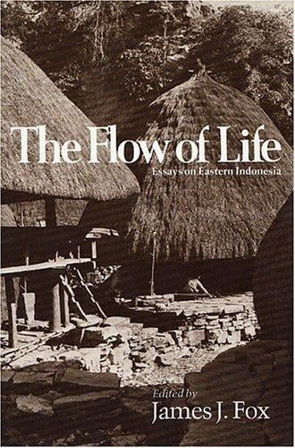 The Flow of Life: Essays on Eastern Indonesia (Harvard Studies in Cultural Anthropology)