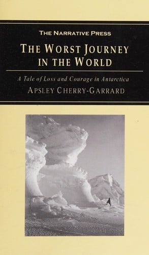 The Worst Journey in the World: A Tale of Loss and Courage in Antarctica