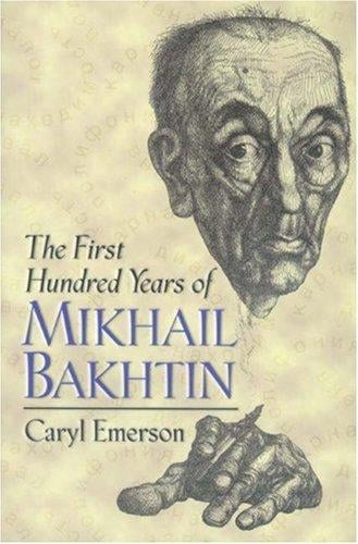 The first hundred years of Mikhail Bakhtin