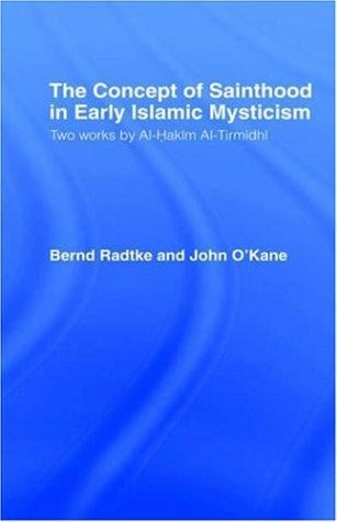 The Concept of Sainthood in Early Islamic Mysticism: Two Works by Al-Hakim al-Tirmidhi - An Annotated Translation with Introduction (Routledgecurzon Sufi Series)