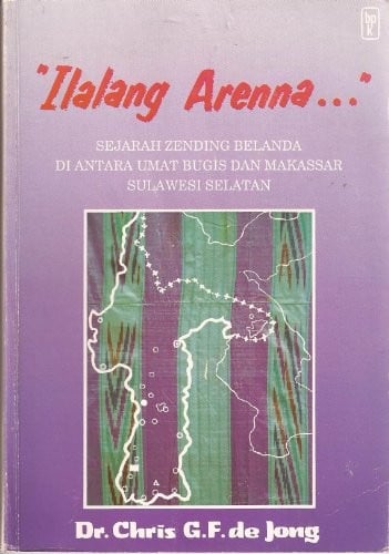 Ilalang arenna--: sejarah zending Belanda di antara umat Bugis dan Makassar, Sulawesi Selatan