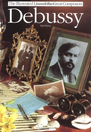 Debussy (The Illustrated Lives of the Great Composers Series) (The Illustrated Lives of the Great Composers Series)