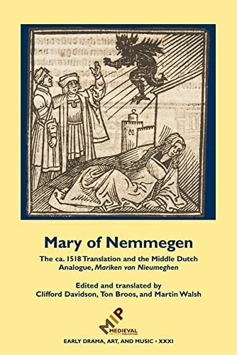 Mary of Nemmegen: The Ca. 1518 Translation and the Middle Dutch Analogue, Mariken Van Nieumeghen