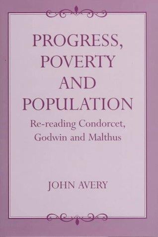 Progress, poverty, and population: re-reading Condorcet, Godwin, and Malthus