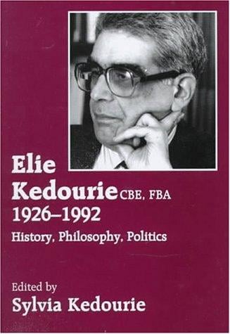 Elie Kedourie CBE, FBA, 1926-1992: history, philosophy, politics