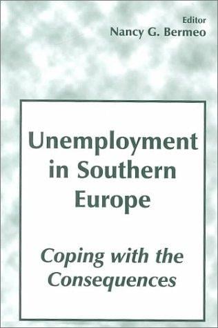 Unemployment in Southern Europe: Coping with the Consequences: Coping with the Consequences (Special Issue of the Journal South European Society & Politics)