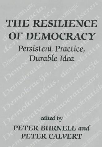 The Resilience of Democracy: Persistent Practice, Durable Idea (Democratization Studies)