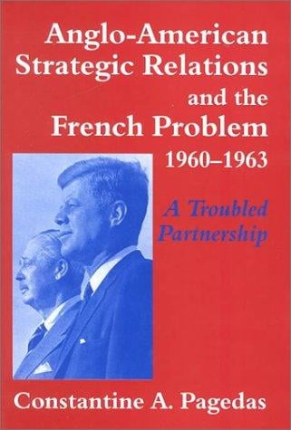 Anglo-American strategic relations and the French problem, 1960-1963: a troubled partnership