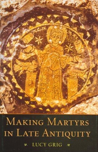 Making martyrs in late antiquity