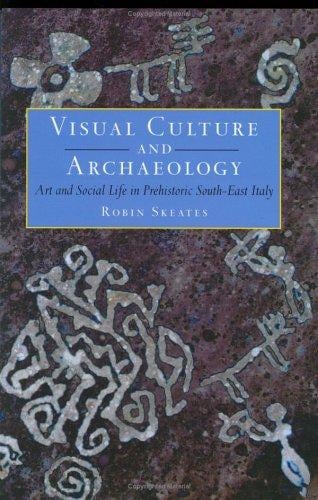Visual Culture & Archeology: Art and Social Life in Prehistoric South-East Italy