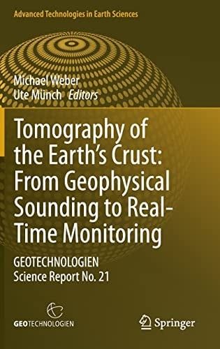 Tomography of the Earth's crust: from geophysical sounding to real-time monitoring : GEOTECHNOLOGIEN Science Report no. 21