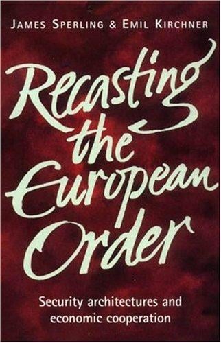 Recasting the European order: security architectures and economic cooperation
