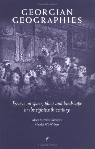 Georgian geographies: essays on space, place and landscape in the eighteenth century