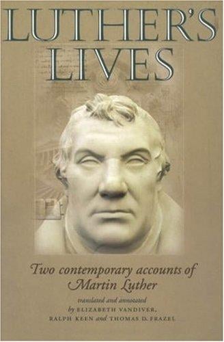 Luther's Lives: Two Contemporary Accounts of Martin Luther