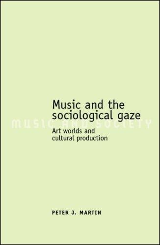 Music and the Sociological Gaze: Art Worlds and Cultural Production (Music and Society)